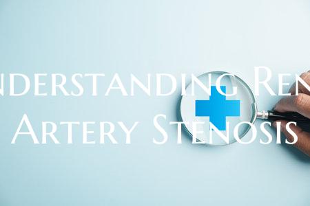 Understanding Renal Artery Stenosis