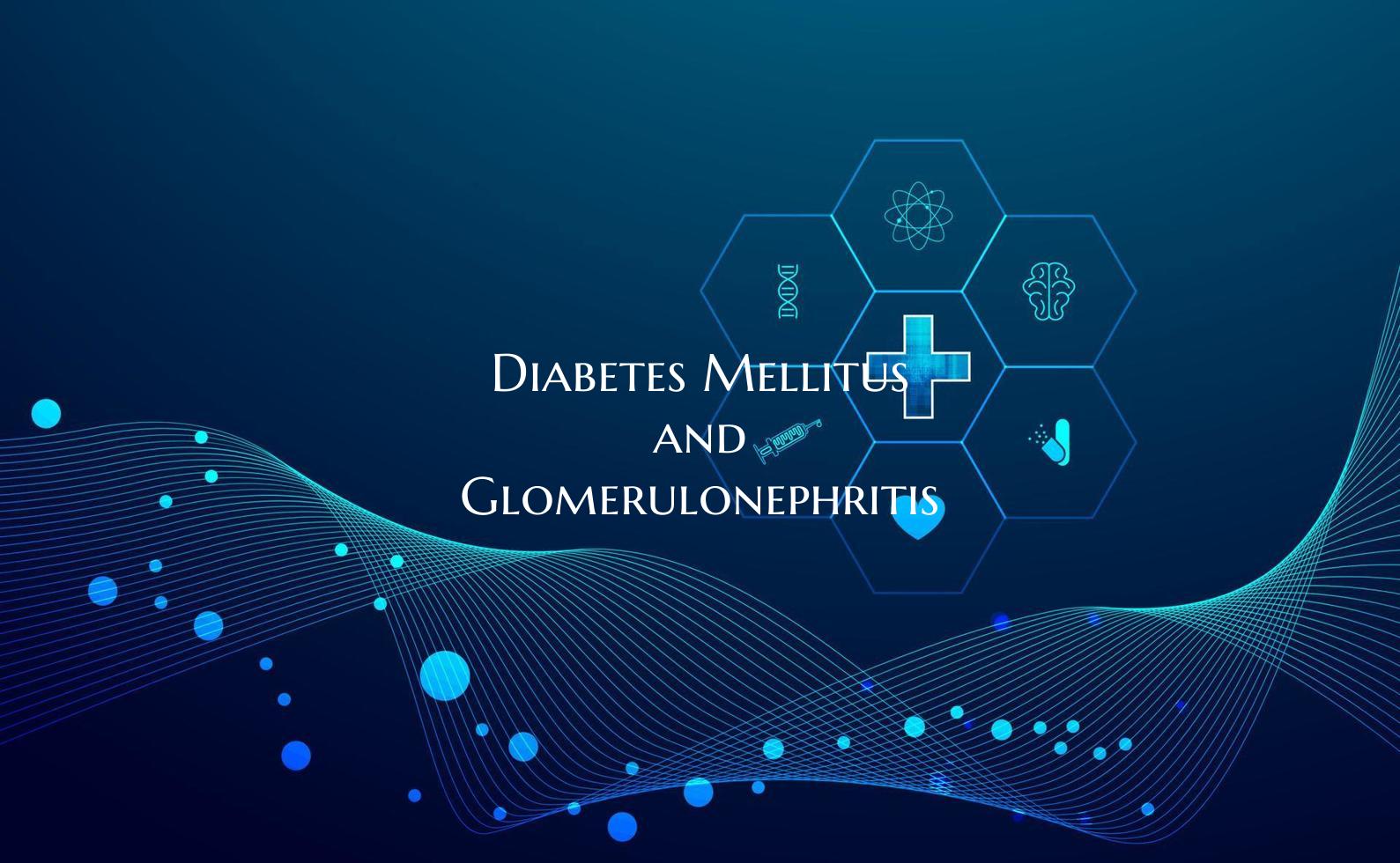 Diabetes Mellitus and Glomerulonephritis