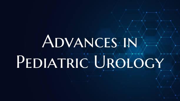 Advances in Pediatric Urology