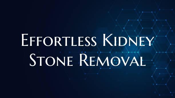 Effortless Kidney Stone Removal