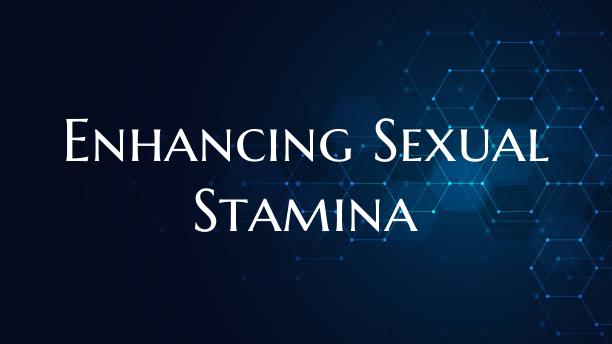 Enhancing Sexual Stamina