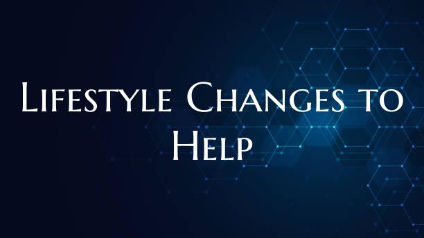 Lifestyle Changes to Help