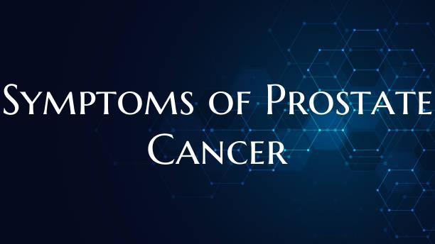Symptoms of Prostate Cancer
